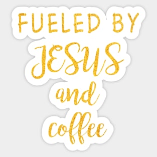 Fueled by jesus and coffee Sticker